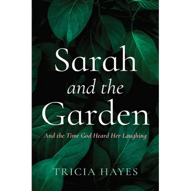 Sarah and the Garden: And the Time God Heard Her Laughing