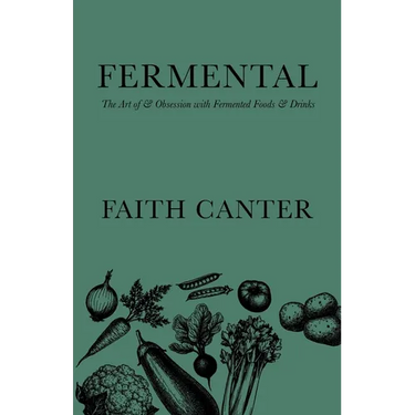 Fermental: The Art of & Obsession with Fermented Foods & Drinks