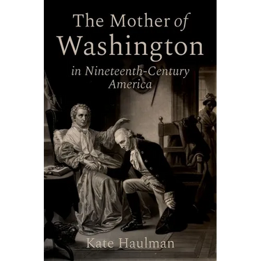 The Mother of Washington in Nineteenth-Century America
