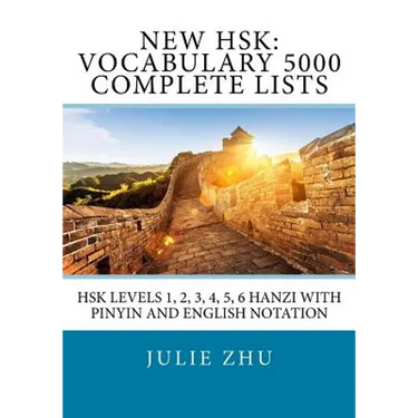 New HSK: Vocabulary 5000 Complete Lists: HSK Levels 1, 2, 3, 4, 5, 6 Hanzi with PinYin and English Notation