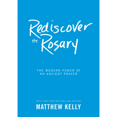 Rediscover the Rosary: The Modern Power of an Ancient Prayer
