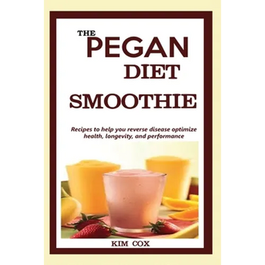 The Pegan Diet Smoothie: Recipes to help you reverse disease optimize health, longevity, and performance.