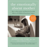 The Emotionally Absent Mother, Second Edition: How to Recognize and Cope with the Invisible Effects of Childhood Emotional Neglect