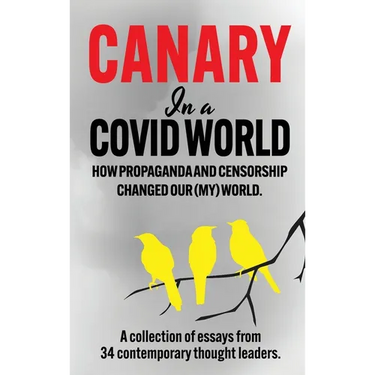 Canary In a Covid World: How Propaganda and Censorship Changed Our (My) World