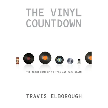 The Vinyl Countdown: The Album from LP to iPod and Back Again