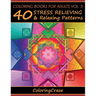 Coloring Books For Adults Volume 5: 40 Stress Relieving And Relaxing Patterns