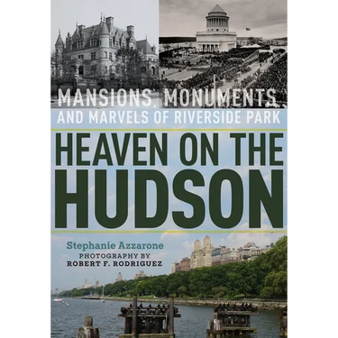 Heaven on the Hudson: Mansions, Monuments, and Marvels of Riverside Park