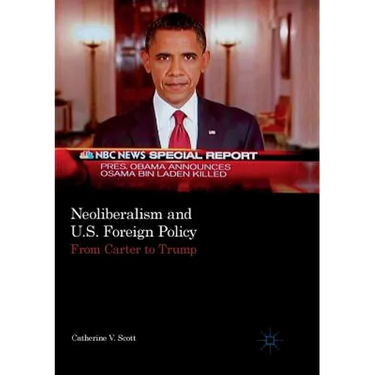 Neoliberalism and U.S. Foreign Policy: From Carter to Trump