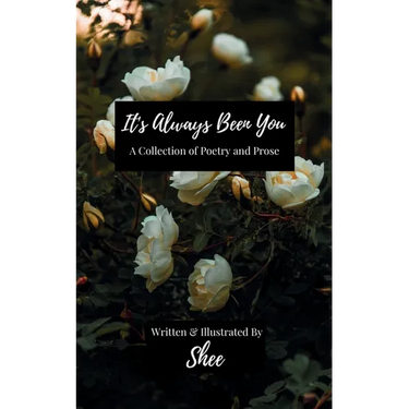It's Always Been You: A Collection of Poetry & Prose