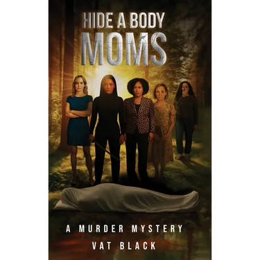 Hide a Body Moms: A Murder Mystery