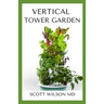 Vertical Tower Gardening: A Definitive Guide On How To Make Your Vertical Indoor And Outdoor Garden