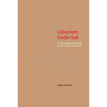 Urbanism Under Sail - An archaeology of fluit ships in early modern everyday life