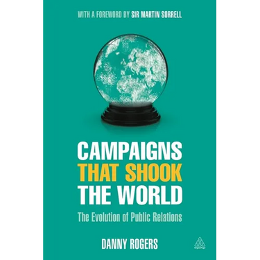 Campaigns That Shook the World: The Evolution of Public Relations
