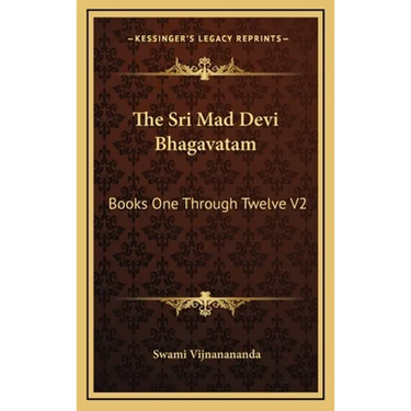 The Sri Mad Devi Bhagavatam: Books One Through Twelve V2