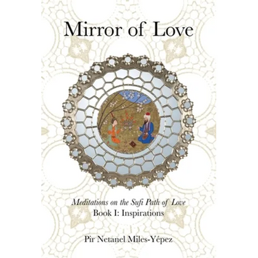 Mirror of Love: Meditations on the Sufi Path of Love: Book I: Inspirations