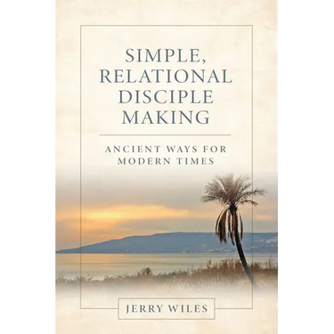 Simple, Relational Disciple Making: Ancient Ways for Modern Times