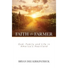 Faith of a Farmer: God, Family and Life in America's Heartland