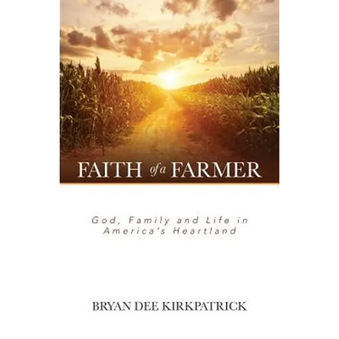 Faith of a Farmer: God, Family and Life in America's Heartland