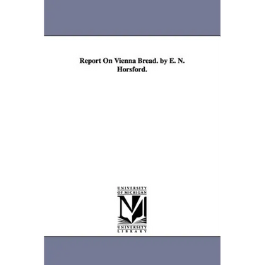 Report On Vienna Bread. by E. N. Horsford.
