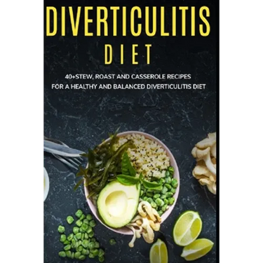 Diverticulitis Diet: 40+Stew, Roast and Casserole recipes for a healthy and balanced Diverticulitis diet
