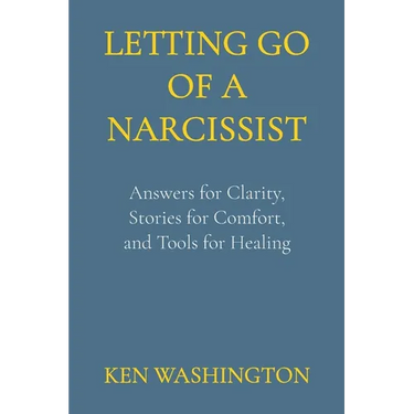 Letting Go of a Narcissist: Answers for Clarity, Stories for Comfort, and Tools for Healing