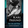 Karl Freund: The Life and Films