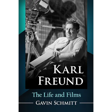 Karl Freund: The Life and Films