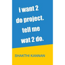 i want 2 do project. tell me wat 2 do.