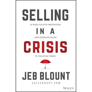 Selling in a Crisis: 55 Ways to Stay Motivated and Increase Sales in Volatile Times