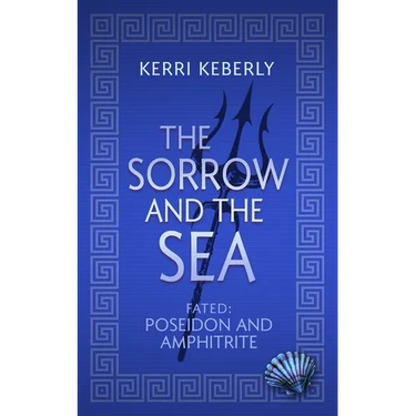 The Sorrow and the Sea: A Poseidon and Amphitrite Retelling