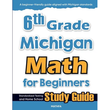 6th Grade Michigan Math for Beginners: Standardized Testing and Home School Study Guide