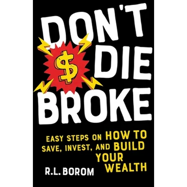 Don't Die Broke: Easy Steps on How to Save, Invest and Build Your Wealth