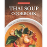 Thai Soup Cookbook: Plunge into a Bowl of Happiness with Thai Soup