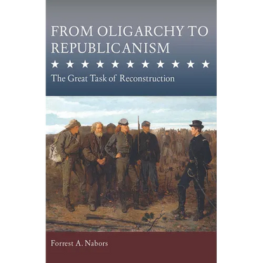 From Oligarchy to Republicanism: The Great Task of Reconstruction