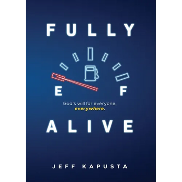 Fully Alive: God's will for everyone, everywhere.