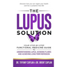 The Lupus Solution: Your Step-By-Step Functional Medicine Guide to Understanding Lupus, Avoiding Flares and Achieving Long-Term Remission