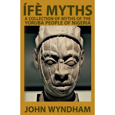 Ífè Myths: A Collection of Myths of the Yoruba People of Nigeria