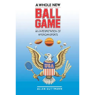 A Whole New Ball Game: An Interpretation of American Sports