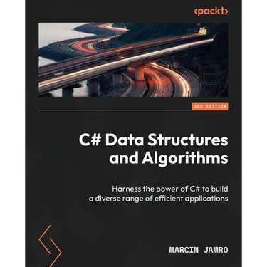 C# Data Structures and Algorithms - Second Edition: Harness the power of C# to build a diverse range of efficient applications