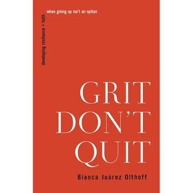 Grit Don't Quit: Developing Resilience and Faith When Giving Up Isn't an Option
