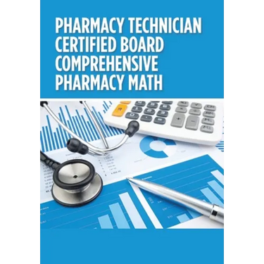 Pharmacy Technician Certified Board Comprehensive Pharmacy Math