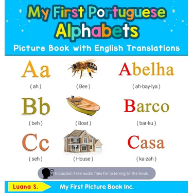 My First Portuguese Alphabets Picture Book with English Translations: Bilingual Early Learning & Easy Teaching Portuguese Books for Kids
