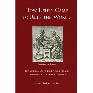 How Usury Came to Rule the World: - The Ascendancy of Usury over Judaeo-Christian and Muslim Commerce