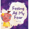 Feeling All My Fear: Helping Kids Overcome Fear
