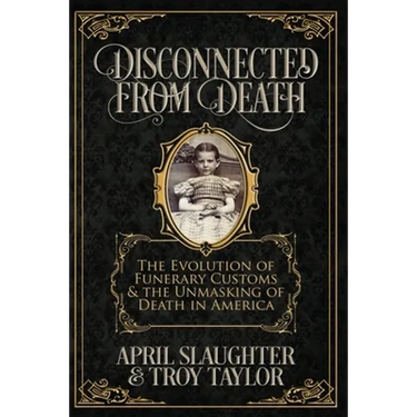 Disconnected from Death: The Evolution of Funeral Customs and the Unmasking of Death in America