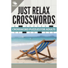 Just Relax Crosswords: Crossword Puzzles For Adults