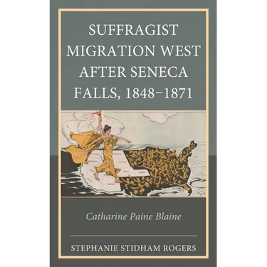 Suffragist Migration West After Seneca Falls, 1848-1871: Catharine Paine Blaine