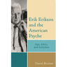 Erik Erikson and the American Psyche: Ego, Ethics, and Evolution