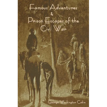 Famous Adventures and Prison Escapes of the Civil War