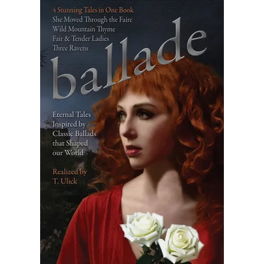 Ballade by T. Ulick: Four Eternal Tales Inspired by Classic Ballads